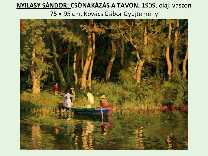 NYILASY SÁNDOR: CSÓNAKÁZÁS A TAVON, 1909, olaj, vászon 75 × 95 cm, Kovács Gábor