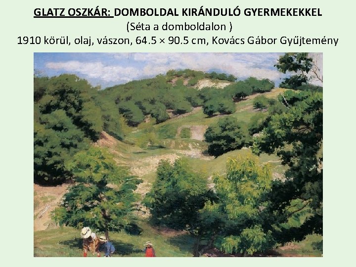 GLATZ OSZKÁR: DOMBOLDAL KIRÁNDULÓ GYERMEKEKKEL (Séta a domboldalon ) 1910 körül, olaj, vászon, 64.