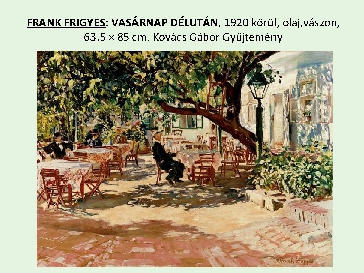 FRANK FRIGYES: VASÁRNAP DÉLUTÁN, 1920 körül, olaj, vászon, 63. 5 × 85 cm. Kovács