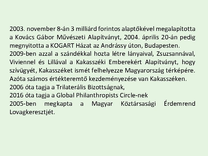 2003. november 8 -án 3 milliárd forintos alaptőkével megalapította a Kovács Gábor Művészeti Alapítványt,