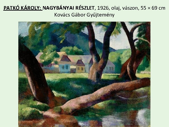 PATKÓ KÁROLY: NAGYBÁNYAI RÉSZLET, 1926, olaj, vászon, 55 × 69 cm Kovács Gábor Gyűjtemény