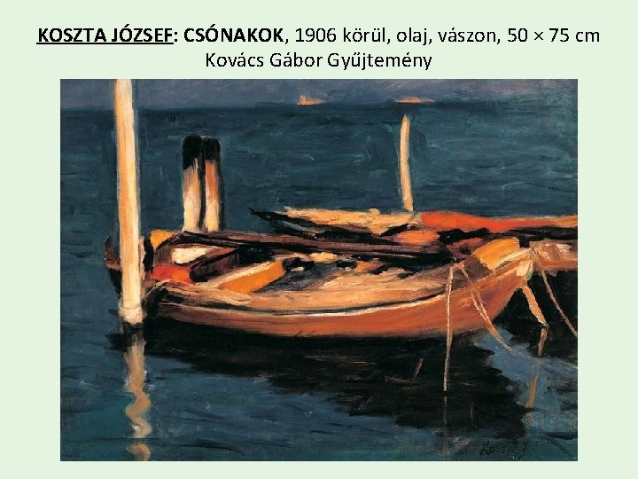 KOSZTA JÓZSEF: CSÓNAKOK, 1906 körül, olaj, vászon, 50 × 75 cm Kovács Gábor Gyűjtemény