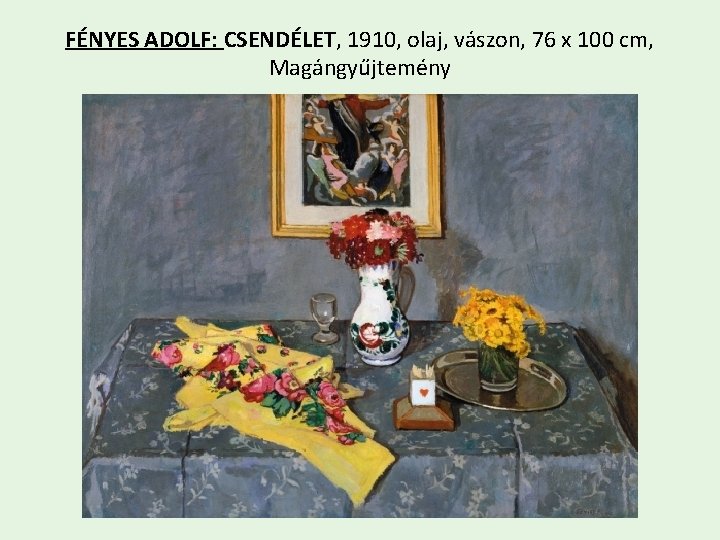 FÉNYES ADOLF: CSENDÉLET, 1910, olaj, vászon, 76 x 100 cm, Magángyűjtemény 