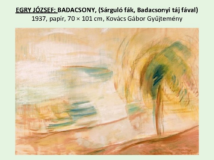 EGRY JÓZSEF: BADACSONY, (Sárguló fák, Badacsonyi táj fával) 1937, papír, 70 × 101 cm,