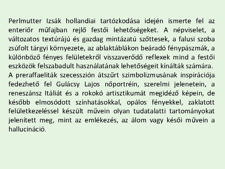 Perlmutter Izsák hollandiai tartózkodása idején ismerte fel az enteriőr műfajban rejlő festői lehetőségeket. A