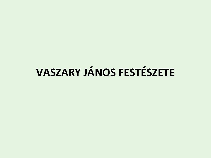 VASZARY JÁNOS FESTÉSZETE 