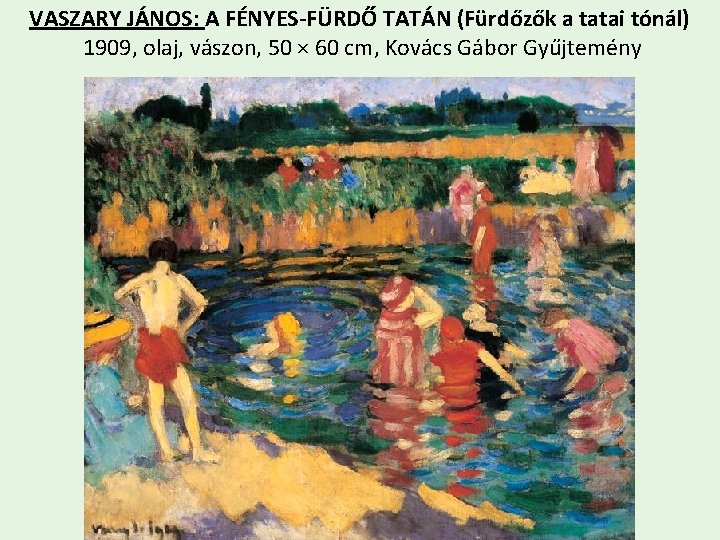 VASZARY JÁNOS: A FÉNYES-FÜRDŐ TATÁN (Fürdőzők a tatai tónál) 1909, olaj, vászon, 50 ×