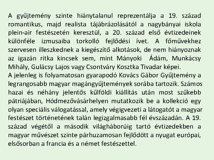 A gyűjtemény szinte hiánytalanul reprezentálja a 19. század romantikus, majd realista tájábrázolásától a nagybányai