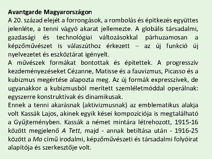 Avantgarde Magyarországon A 20. század elejét a forrongások, a rombolás és építkezés együttes jelenléte,