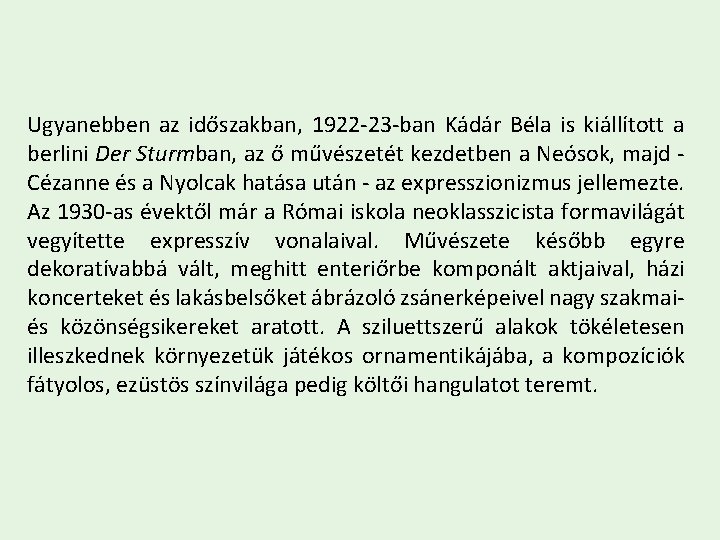 Ugyanebben az időszakban, 1922 -23 -ban Kádár Béla is kiállított a berlini Der Sturmban,