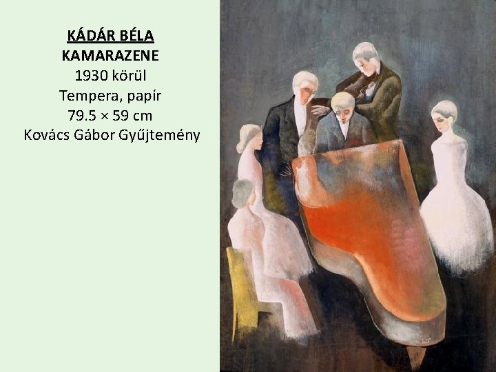 KÁDÁR BÉLA KAMARAZENE 1930 körül Tempera, papír 79. 5 × 59 cm Kovács Gábor