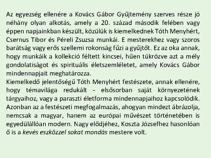 Az egyezség ellenére a Kovács Gábor Gyűjtemény szerves része jó néhány olyan alkotás, amely