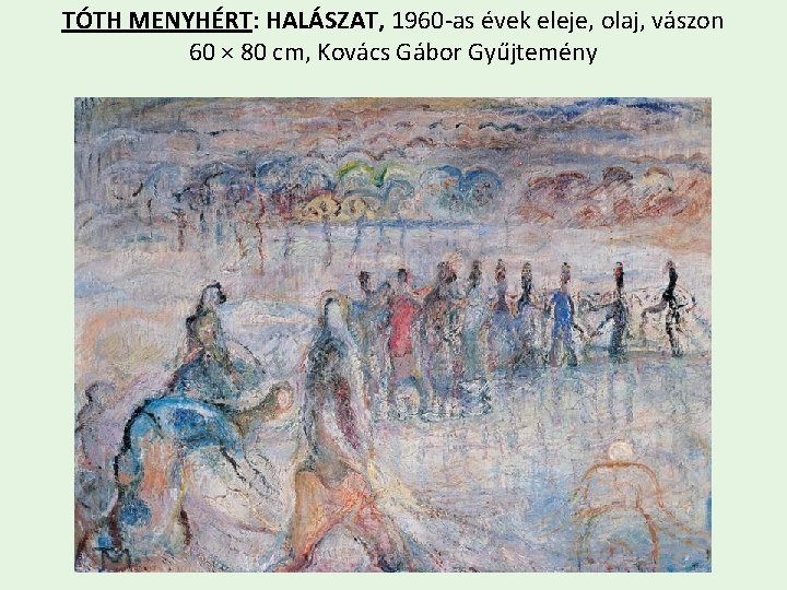 TÓTH MENYHÉRT: HALÁSZAT, 1960 -as évek eleje, olaj, vászon 60 × 80 cm, Kovács