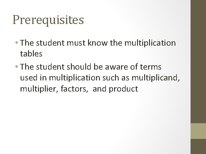 Prerequisites • The student must know the multiplication tables • The student should be