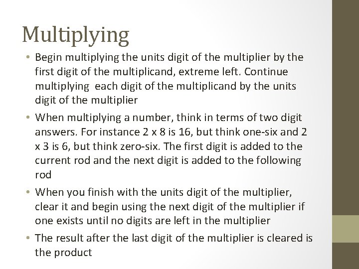 Multiplying • Begin multiplying the units digit of the multiplier by the first digit