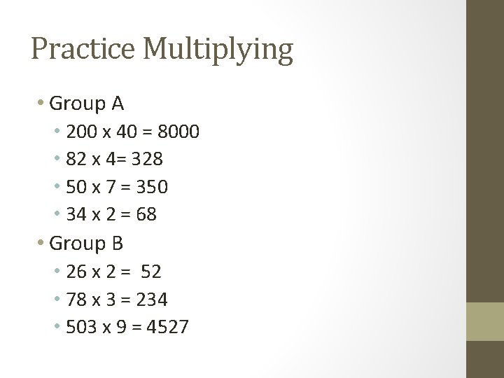 Practice Multiplying • Group A • 200 x 40 = 8000 • 82 x
