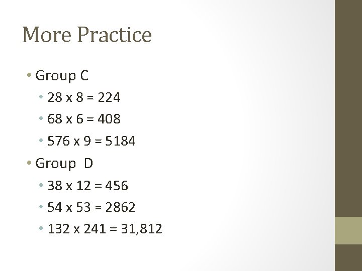 More Practice • Group C • 28 x 8 = 224 • 68 x