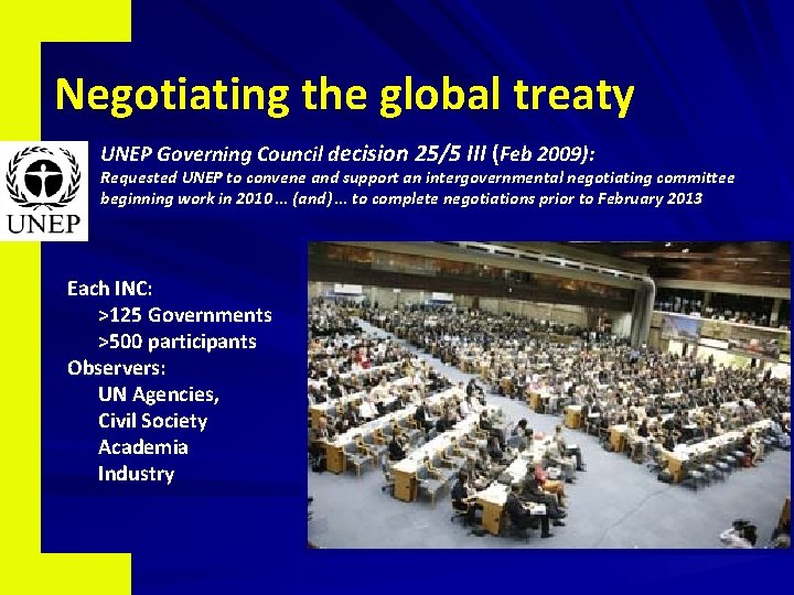 Negotiating the global treaty UNEP Governing Council decision 25/5 III (Feb 2009): Requested UNEP