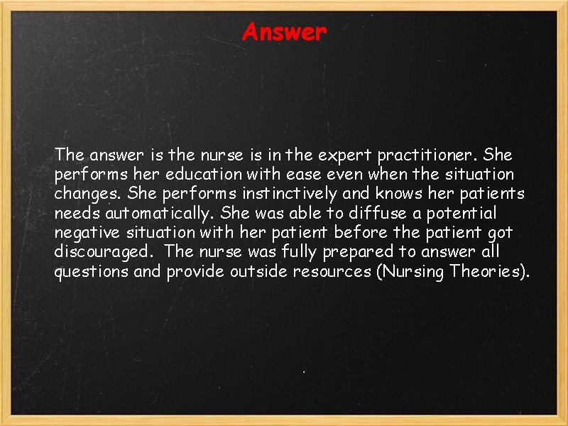 Answer The answer is the nurse is in the expert practitioner. She performs her