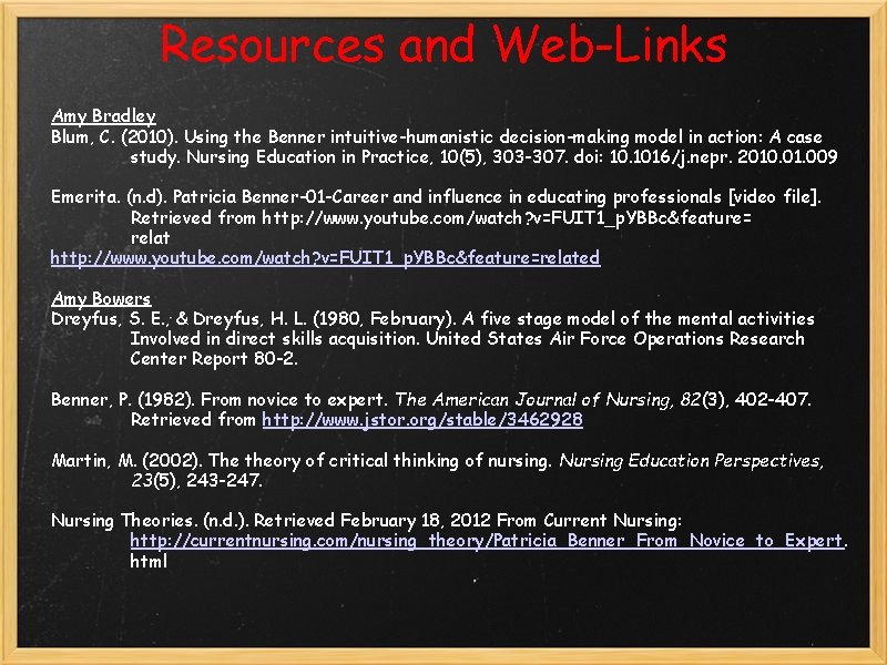 Resources and Web-Links Amy Bradley Blum, C. (2010). Using the Benner intuitive-humanistic decision-making model Resources and Web-Links Amy Bradley Blum, C. (2010). Using the Benner intuitive-humanistic decision-making model