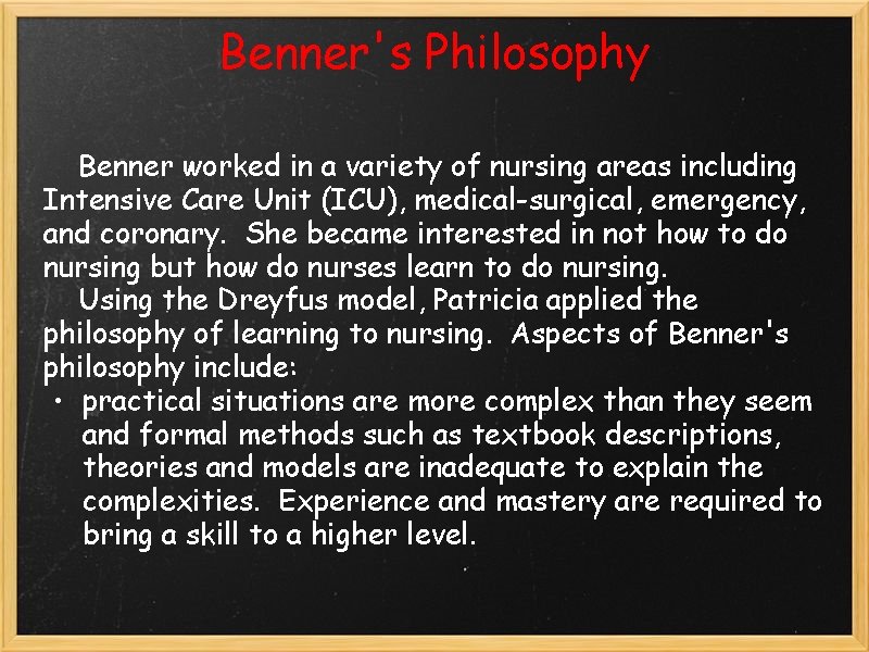 Benner's Philosophy Benner worked in a variety of nursing areas including Intensive Care Unit