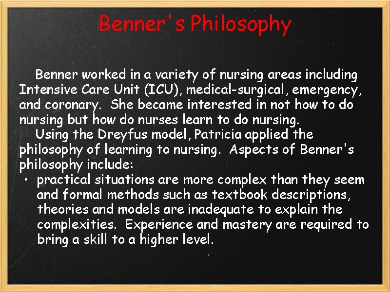 Benner's Philosophy Benner worked in a variety of nursing areas including Intensive Care Unit Benner's Philosophy Benner worked in a variety of nursing areas including Intensive Care Unit
