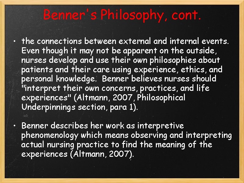 Benner's Philosophy, cont. • the connections between external and internal events. Even though it