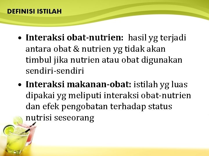 DEFINISI ISTILAH • Interaksi obat-nutrien: hasil yg terjadi antara obat & nutrien yg tidak