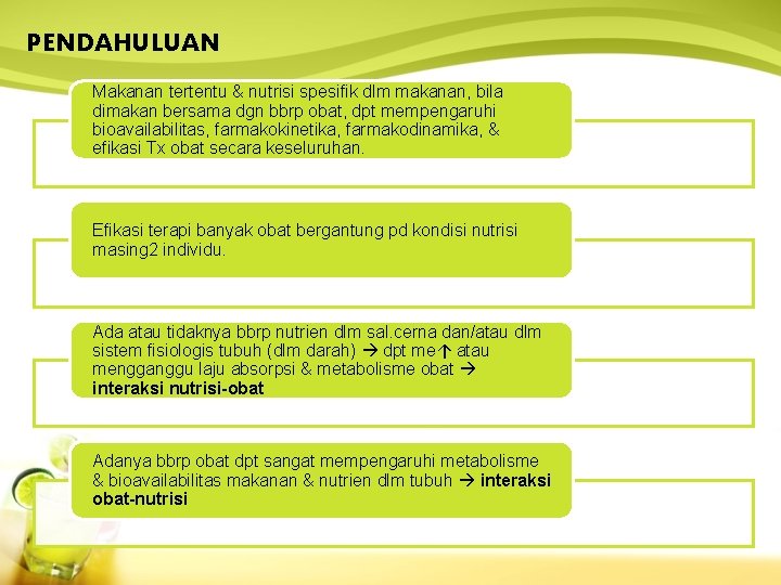 PENDAHULUAN Makanan tertentu & nutrisi spesifik dlm makanan, bila dimakan bersama dgn bbrp obat,