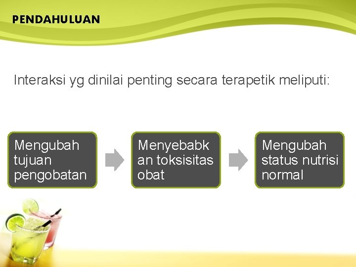 PENDAHULUAN Interaksi yg dinilai penting secara terapetik meliputi: Mengubah tujuan pengobatan Menyebabk an toksisitas