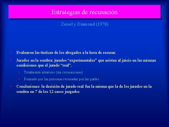 Estrategias de recusación Zeisel y Diamond (1978) • Evaluaron las tácticas de los abogados