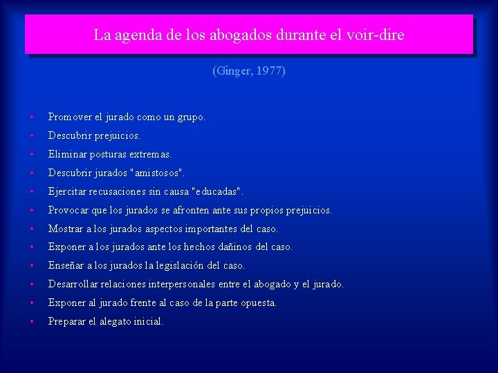 La agenda de los abogados durante el voir-dire (Ginger, 1977) • Promover el jurado