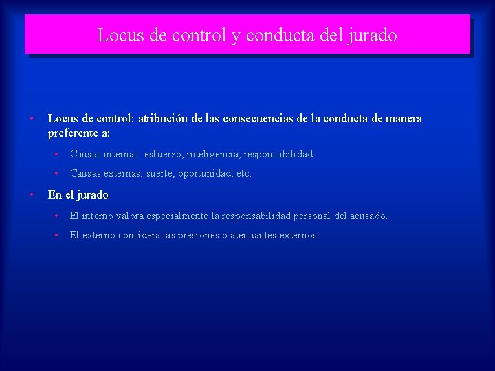 Locus de control y conducta del jurado • • Locus de control: atribución de