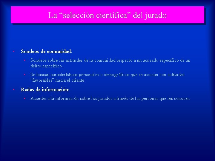 La “selección científica” del jurado • • Sondeos de comunidad: • Sondeos sobre las