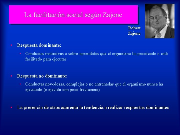 La facilitación social según Zajonc Robert Zajonc • Respuesta dominante: • Conductas instintivas o