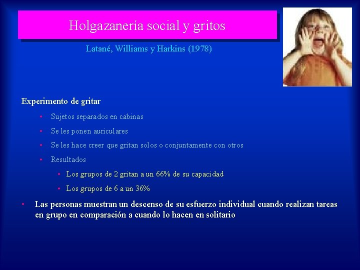 Holgazanería social y gritos Latané, Williams y Harkins (1978) Experimento de gritar • Sujetos