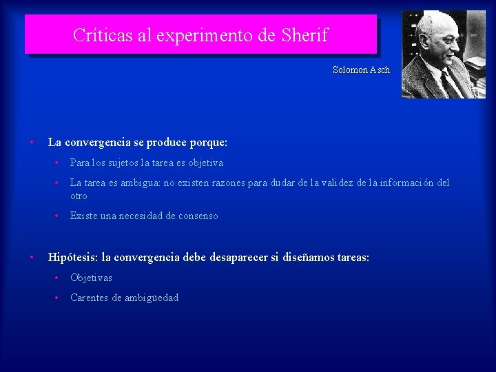 Críticas al experimento de Sherif Solomon Asch • • La convergencia se produce porque: