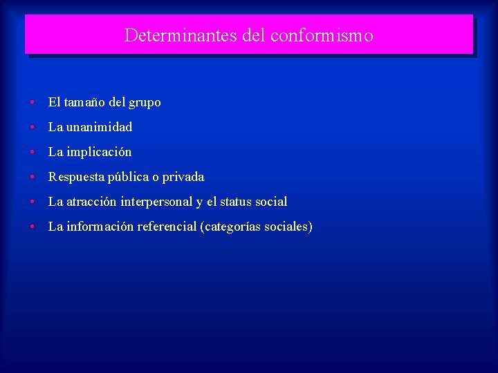 Determinantes del conformismo • El tamaño del grupo • La unanimidad • La implicación
