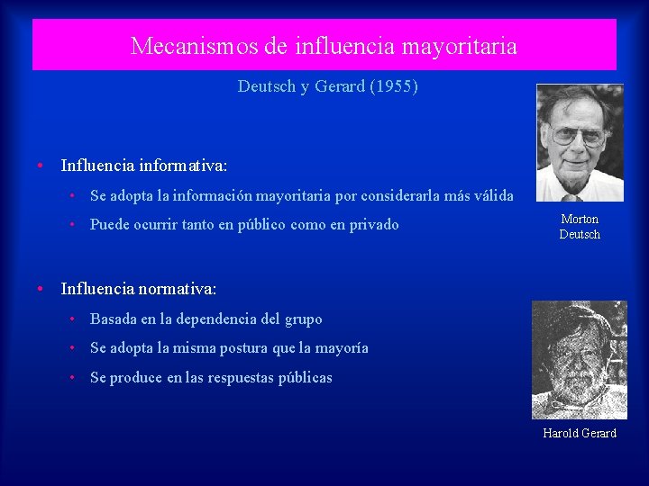 Mecanismos de influencia mayoritaria Deutsch y Gerard (1955) • Influencia informativa: • Se adopta
