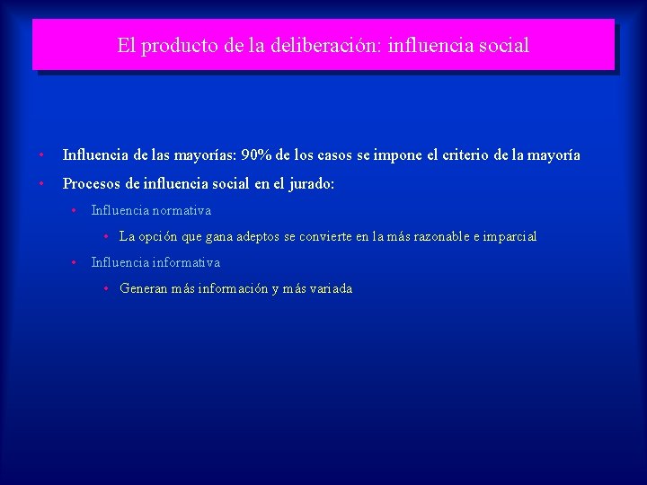 El producto de la deliberación: influencia social • Influencia de las mayorías: 90% de