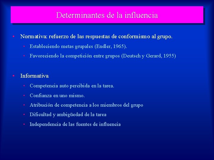 Determinantes de la influencia • Normativa: refuerzo de las respuestas de conformismo al grupo.