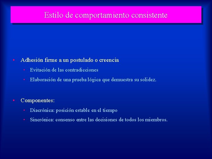 Estilo de comportamiento consistente • Adhesión firme a un postulado o creencia • Evitación