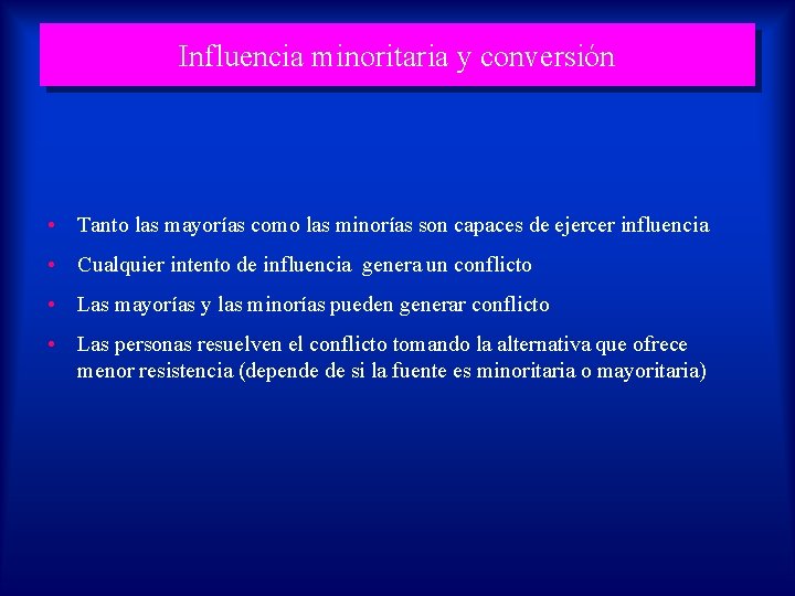 Influencia minoritaria y conversión • Tanto las mayorías como las minorías son capaces de
