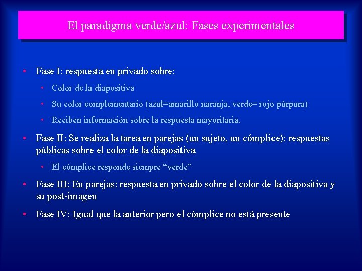 El paradigma verde/azul: Fases experimentales • Fase I: respuesta en privado sobre: • Color