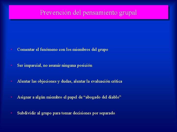 Prevención del pensamiento grupal • Comentar el fenómeno con los miembros del grupo •