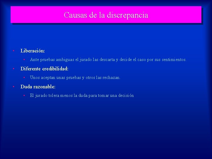 Causas de la discrepancia • Liberación: • • Diferente credibilidad: • • Ante pruebas