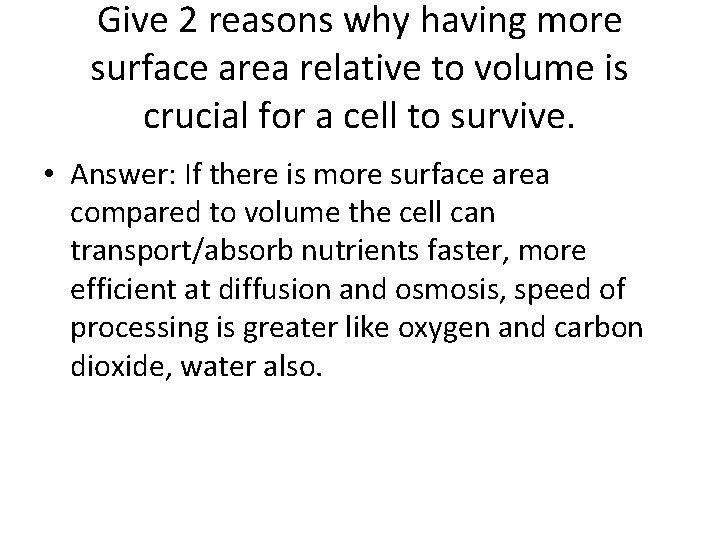 Give 2 reasons why having more surface area relative to volume is crucial for