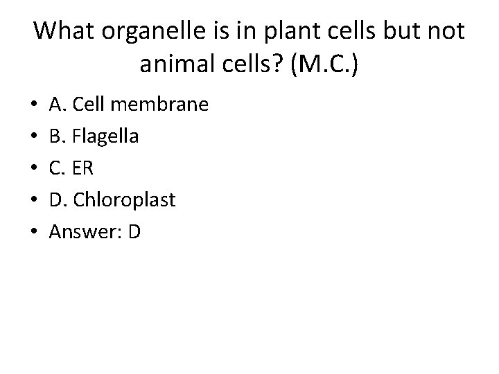 What organelle is in plant cells but not animal cells? (M. C. ) •