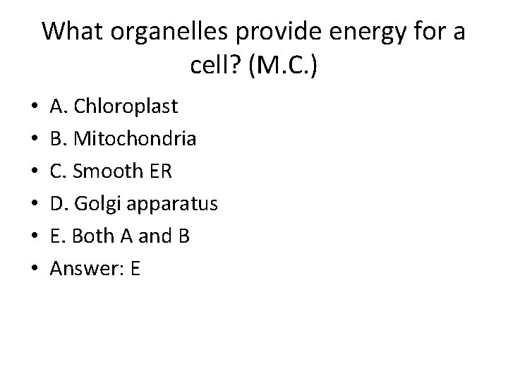 What organelles provide energy for a cell? (M. C. ) • • • A.