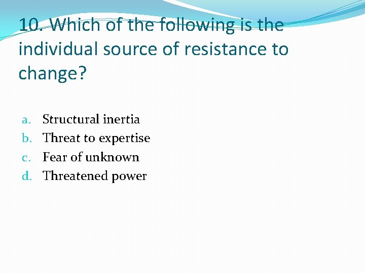 10. Which of the following is the individual source of resistance to change? a.